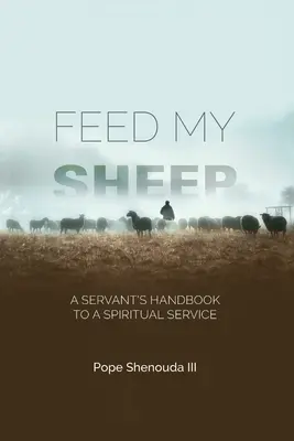 Paś owce moje - Podręcznik sługi do duchowej służby - Feed My Sheep - A Servant's Handbook to a spiritual Service