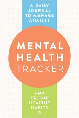 Mental Health Tracker: Codzienny dziennik do zarządzania lękiem i tworzenia zdrowych nawyków - Mental Health Tracker: A Daily Journal to Manage Anxiety and Create Healthy Habits