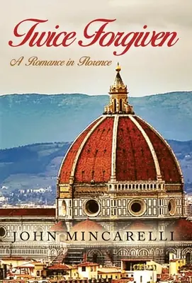 Twice Forgiven: Romans we Florencji - Twice Forgiven: A Romance in Florence