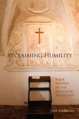 Odzyskiwanie pokory, tom 255: Cztery studia nad tradycją monastyczną - Reclaiming Humility, Volume 255: Four Studies in the Monastic Tradition