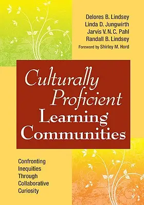 Sprawne kulturowo społeczności uczące się: Stawianie czoła nierównościom poprzez wspólną ciekawość - Culturally Proficient Learning Communities: Confronting Inequities Through Collaborative Curiosity