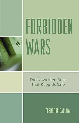 Zakazane wojny: niepisane zasady, które zapewniają nam bezpieczeństwo - Forbidden Wars: The Unwritten Rules that Keep Us Safe