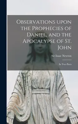 Uwagi na temat proroctw Daniela i Apokalipsy św. Jana: w dwóch częściach - Observations Upon the Prophecies of Daniel, and the Apocalypse of St. John: in Two Parts