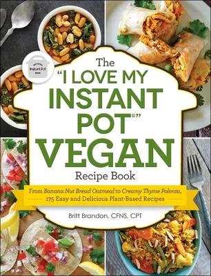 Wegańska książka kucharska I Love My Instant Pot(r): Od chleba owsianego z orzechami bananowymi po kremową tymiankową polentę, 175 łatwych i pysznych przepisów roślinnych - The I Love My Instant Pot(r) Vegan Recipe Book: From Banana Nut Bread Oatmeal to Creamy Thyme Polenta, 175 Easy and Delicious Plant-Based Recipes