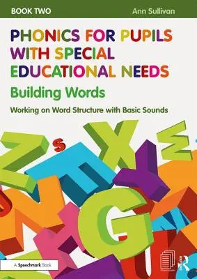 Fonetyka dla uczniów ze specjalnymi potrzebami edukacyjnymi Zeszyt 2: Budowanie słów: Praca nad strukturą słów z podstawowymi dźwiękami - Phonics for Pupils with Special Educational Needs Book 2: Building Words: Working on Word Structure with Basic Sounds