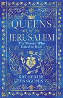 Królowe Jerozolimy - kobiety, które odważyły się rządzić - Queens of Jerusalem - The Women Who Dared to Rule