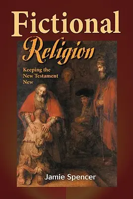 Religia fikcyjna: Nowy Testament pozostaje nowy - Fictional Religion: Keeping the New Testament New