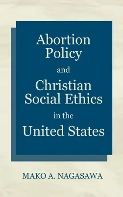Polityka aborcyjna i chrześcijańska etyka społeczna w Stanach Zjednoczonych - Abortion Policy and Christian Social Ethics in the United States