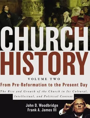 Historia Kościoła, tom drugi: Od czasów przedreformacyjnych do współczesności: Powstanie i rozwój Kościoła w aspekcie kulturowym, intelektualnym i politycznym - Church History, Volume Two: From Pre-Reformation to the Present Day: The Rise and Growth of the Church in Its Cultural, Intellectual, and Politica