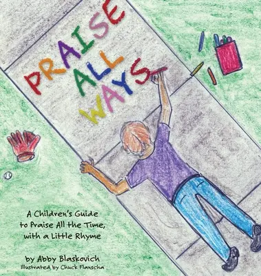 Chwalcie na wszystkie sposoby: Przewodnik dla dzieci po chwaleniu przez cały czas, z małą rymowanką - Praise All Ways: A Children's Guide to Praise All the Time, with a Little Rhyme