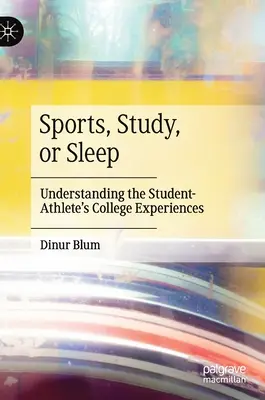 Sport, nauka czy sen: Zrozumienie doświadczeń studentów-sportowców na studiach - Sports, Study, or Sleep: Understanding the Student-Athlete's College Experiences