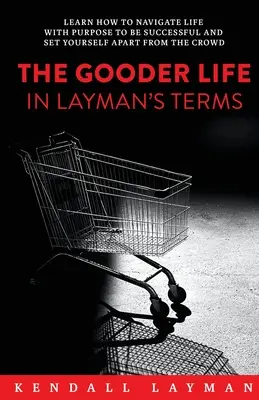 Lepsze życie w prostych słowach - The Gooder Life in Layman's Terms