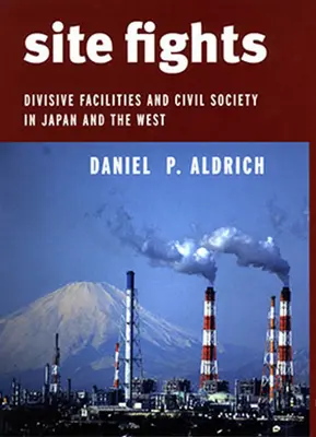 Walki o teren: Dzielące obiekty i społeczeństwo obywatelskie w Japonii i na Zachodzie - Site Fights: Divisive Facilities and Civil Society in Japan and the West