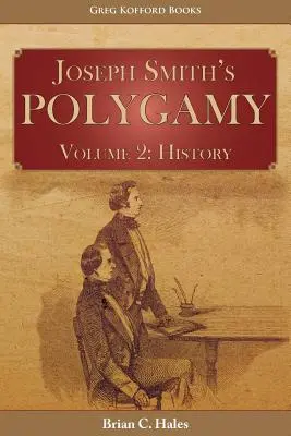 Wielożeństwo Józefa Smitha, tom 2: Historia - Joseph Smith's Polygamy, Volume 2: History