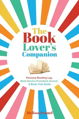 The Book Lover's Companion: Osobisty dziennik lektur, dziennik recenzji i przewodnik po klubach - The Book Lover's Companion: Personal Reading Log, Review Prompted Journal, and Club Guide