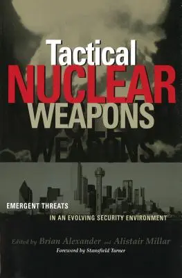 Taktyczna broń jądrowa: Pojawiające się zagrożenia w zmieniającym się środowisku bezpieczeństwa - Tactical Nuclear Weapons: Emergent Threats in an Evolving Security Environment