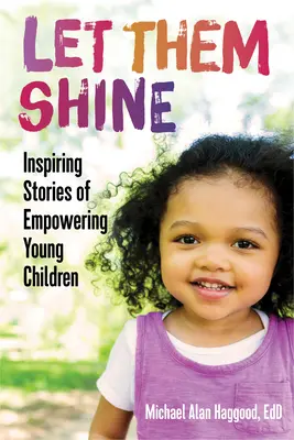 Let Them Shine: Inspirujące historie o wzmacnianiu małych dzieci - Let Them Shine: Inspiring Stories of Empowering Young Children