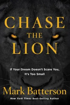 Ścigaj lwa: Jeśli twoje marzenie cię nie przeraża, jest zbyt małe - Chase the Lion: If Your Dream Doesn't Scare You, It's Too Small