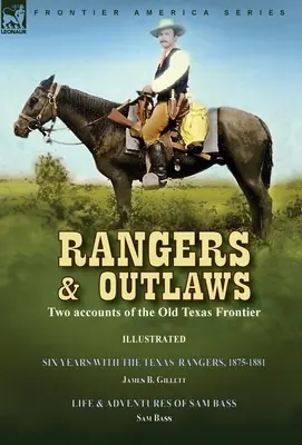 Rangers and Outlaws: Dwie relacje ze starej teksańskiej granicy - sześć lat z teksańskimi strażnikami, 1875-1881 James B. Gillettt & Life and - Rangers and Outlaws: Two accounts of the Old Texas Frontier-Six Years With the Texas Rangers, 1875 to 1881 by James B. Gillettt & Life and