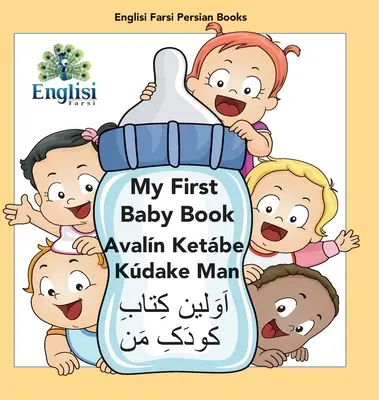 Englisi Farsi Persian Books My First Baby Book Avaln Ketbe Kdake Man: My First Baby Book Avaln Ketbe Kdake Man