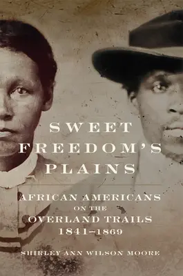 Równiny Słodkiej Wolności: Afroamerykanie na szlakach lądowych, 1841-1869, tom 12 - Sweet Freedom's Plains: African Americans on the Overland Trails, 1841-1869volume 12