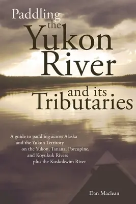 Spływ rzeką Yukon i jej dopływami - Paddling the Yukon River and its Tributaries