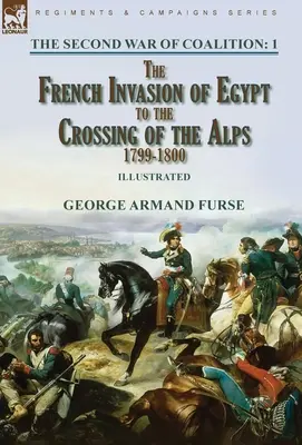 Druga wojna koalicyjna - tom 1: Francuska inwazja na Egipt do przekroczenia Alp, 1799-1800 - The Second War of Coalition-Volume 1: the French Invasion of Egypt to the Crossing of the Alps, 1799-1800