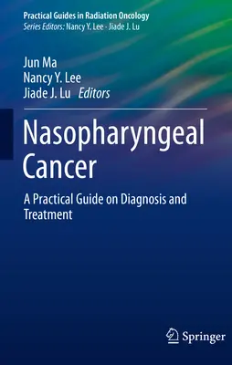 Rak jamy nosowo-gardłowej: Praktyczny przewodnik po diagnostyce i leczeniu - Nasopharyngeal Cancer: A Practical Guide on Diagnosis and Treatment