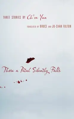 Tam płatek cicho opada: Trzy opowiadania Ch'oe Yun - There a Petal Silently Falls: Three Stories by Ch'oe Yun