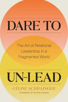 Odważ się nie przewodzić: Sztuka przywództwa relacyjnego w podzielonym świecie - Dare to Un-Lead: The Art of Relational Leadership in a Fragmented World