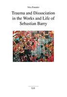 Trauma i dysocjacja w twórczości i życiu Sebastiana Barry'ego - Trauma and Dissociation in the Works and Life of Sebastian Barry