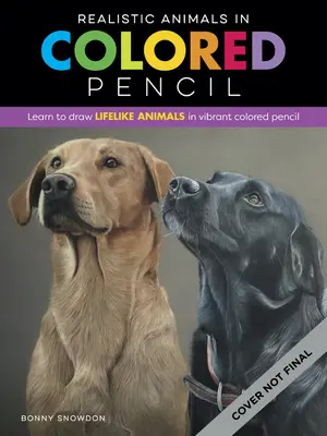 Realistyczne zwierzęta w kolorowym ołówku: Naucz się rysować realistyczne zwierzęta w żywym, kolorowym ołówku - Realistic Animals in Colored Pencil: Learn to Draw Lifelike Animals in Vibrant Colored Pencil