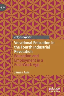 Edukacja zawodowa w czwartej rewolucji przemysłowej: Edukacja i zatrudnienie w erze post-pracy - Vocational Education in the Fourth Industrial Revolution: Education and Employment in a Post-Work Age