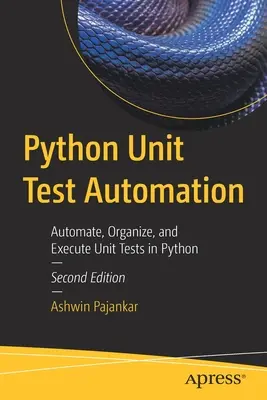 Python Unit Test Automation: Automatyzacja, organizacja i wykonywanie testów jednostkowych w Pythonie - Python Unit Test Automation: Automate, Organize, and Execute Unit Tests in Python