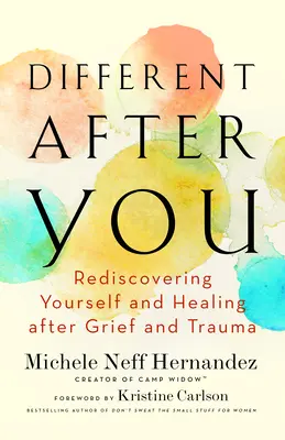 Different After You: Odkrywanie siebie na nowo i uzdrawianie po żałobie i traumie - Different After You: Rediscovering Yourself and Healing After Grief and Trauma