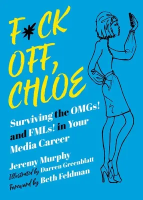 F*ck Off, Chloe!: Przetrwać Omgs! i Fmls! w karierze medialnej - F*ck Off, Chloe!: Surviving the Omgs! and Fmls! in Your Media Career