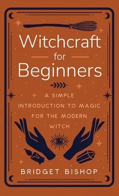 Czary dla początkujących: Proste wprowadzenie do magii dla współczesnej czarownicy - Witchcraft for Beginners: A Simple Introduction to Magic for the Modern Witch