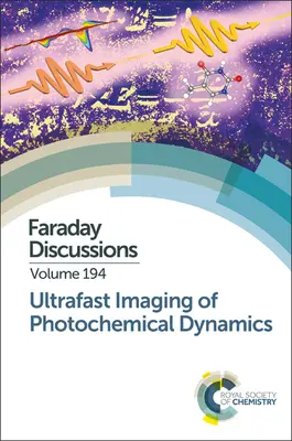 Ultraszybkie obrazowanie dynamiki fotochemicznej: Dyskusja Faradaya 194 - Ultrafast Imaging of Photochemical Dynamics: Faraday Discussion 194