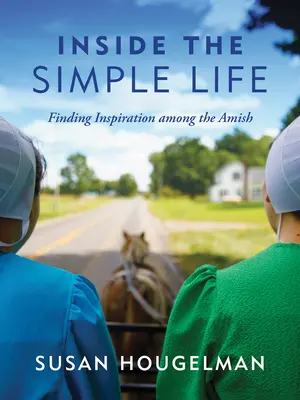 Wewnątrz prostego życia: Inspiracja wśród amiszów - Inside the Simple Life: Finding Inspiration Among the Amish