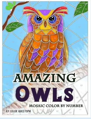 Amazing Owls Mosaic Color by Number: Kolorowanka dla dorosłych dla odprężenia i relaksu - Amazing Owls Mosaic Color by Number: Adult Coloring Book For Stress Relief and Relaxation