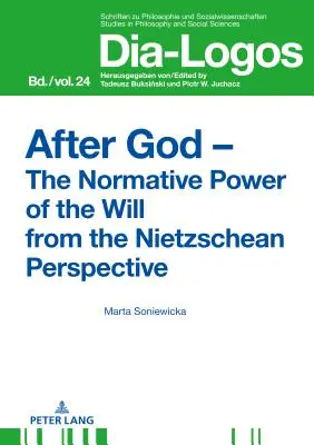 Po Bogu - normatywna siła woli z perspektywy Nietzscheańskiej - After God - The Normative Power of the Will from the Nietzschean Perspective