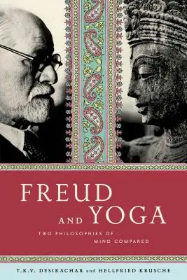 Freud i joga: porównanie dwóch filozofii umysłu - Freud and Yoga: Two Philosophies of Mind Compared