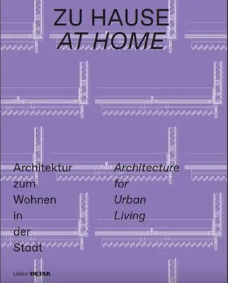 Zu Hause / At Home: Architektur Zum Wohnen in Der Stadt / Architektura dla miejskiego życia - Zu Hause / At Home: Architektur Zum Wohnen in Der Stadt / Architecture for Urban Living