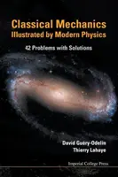 Mechanika klasyczna ilustrowana fizyką współczesną: 42 problemy z rozwiązaniami - Classical Mechanics Illustrated by Modern Physics: 42 Problems with Solutions