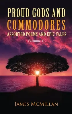 Dumni bogowie i komodorzy: Wiersze i opowieści epickie (tom 1) - Proud Gods and Commodores: Assorted Poems and Epic Tales (Volume 1)