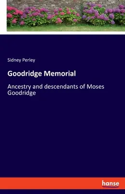 Goodridge Memorial: Przodkowie i potomkowie Mosesa Goodridge'a - Goodridge Memorial: Ancestry and descendants of Moses Goodridge
