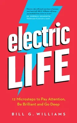 Electric Life: 12 mikrokroków do zwracania uwagi, bycia błyskotliwym i sięgania głęboko - Electric Life: 12 Microsteps to Pay Attention, Be Brilliant and Go Deep