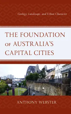 The Foundation of Australia's Capital Cities: Geologia, krajobraz i charakter miejski - The Foundation of Australia's Capital Cities: Geology, Landscape, and Urban Character