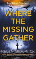 Where the Missing Gather - „Helen Sedgwick widziała przyszłość i ta przyszłość jest teraz! Lemn Sissay, autor My Name Is Why - Where the Missing Gather - 'Helen Sedgwick saw into the future and that future is now!' Lemn Sissay, author of My Name Is Why