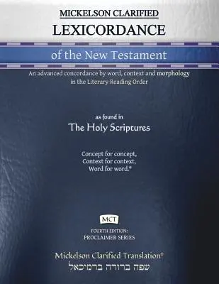 Mickelson Clarified Lexicordance of the New Testament, MCT: Zaawansowana konkordancja według słów, kontekstu i morfologii w literackim porządku czytania. - Mickelson Clarified Lexicordance of the New Testament, MCT: An advanced concordance by word, context and morphology in the Literary Reading Order